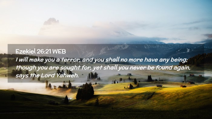 Picture 02 - Ezekiel 26:21 WEB Desktop Wallpaper - I will make you a terror, and you shall no more - Desktop Bible Verse Wallpaper