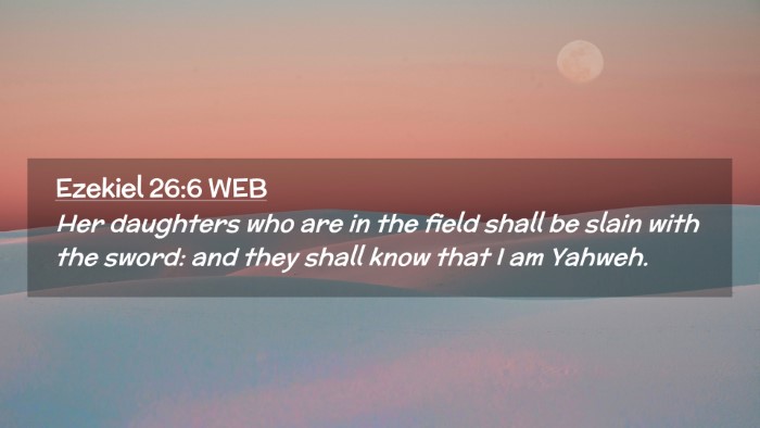 Picture 02 - Ezekiel 26:6 WEB Desktop Wallpaper - Her daughters who are in the field shall be slain - Desktop Bible Verse Wallpaper
