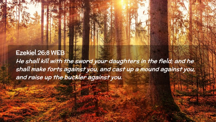 Picture 02 - Ezekiel 26:8 WEB Desktop Wallpaper - He shall kill with the sword your daughters in - Desktop Bible Verse Wallpaper