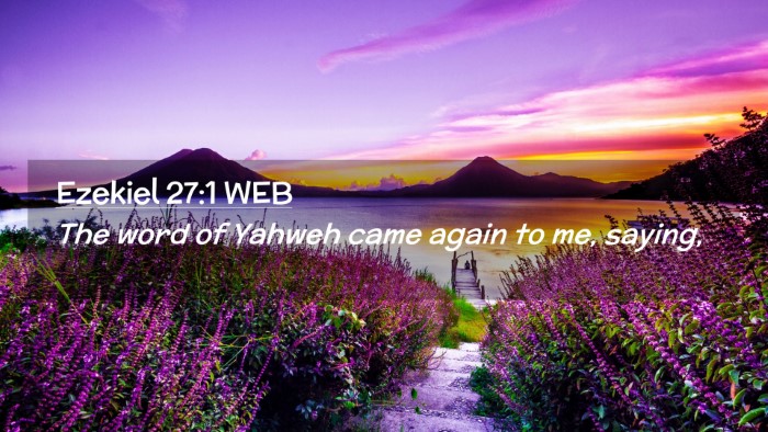 Picture 02 - Ezekiel 27:1 WEB Desktop Wallpaper - The word of Yahweh came again to me, - Desktop Bible Verse Wallpaper