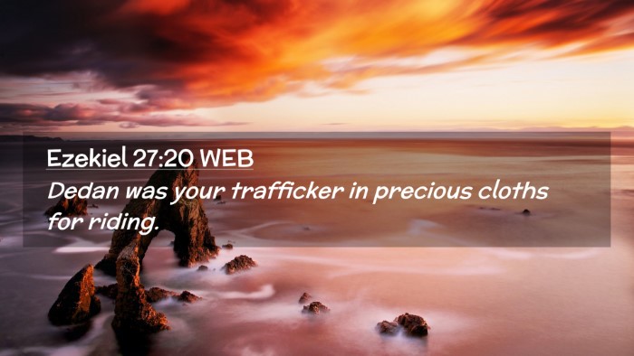 Picture 02 - Ezekiel 27:20 WEB Desktop Wallpaper - Dedan was your trafficker in precious cloths for - Desktop Bible Verse Wallpaper