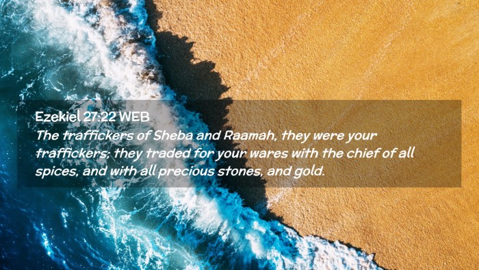 Picture 02 - Ezekiel 27:22 WEB Desktop Wallpaper - The traffickers of Sheba and Raamah, they were - Desktop Bible Verse Wallpaper