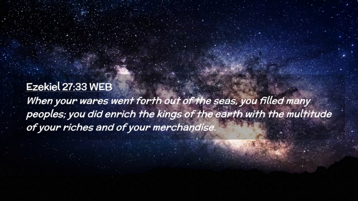 Picture 02 - Ezekiel 27:33 WEB Desktop Wallpaper - When your wares went forth out of the seas, you - Desktop Bible Verse Wallpaper