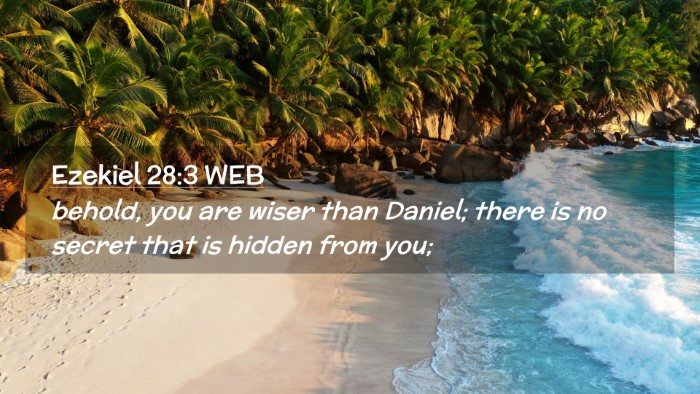 Picture 02 - Ezekiel 28:3 WEB Desktop Wallpaper - behold, you are wiser than Daniel; there is no - Desktop Bible Verse Wallpaper
