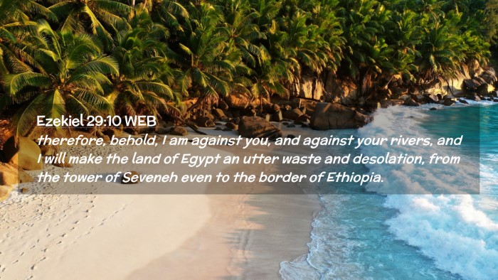 Picture 02 - Ezekiel 29:10 WEB Desktop Wallpaper - therefore, behold, I am against you, and against - Desktop Bible Verse Wallpaper