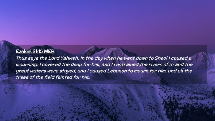 Picture 02 - Ezekiel 31:15 WEB Desktop Wallpaper - Thus says the Lord Yahweh: In the day when he - Desktop Bible Verse Wallpaper