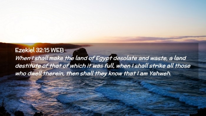 Picture 02 - Ezekiel 32:15 WEB Desktop Wallpaper - When I shall make the land of Egypt desolate and - Desktop Bible Verse Wallpaper