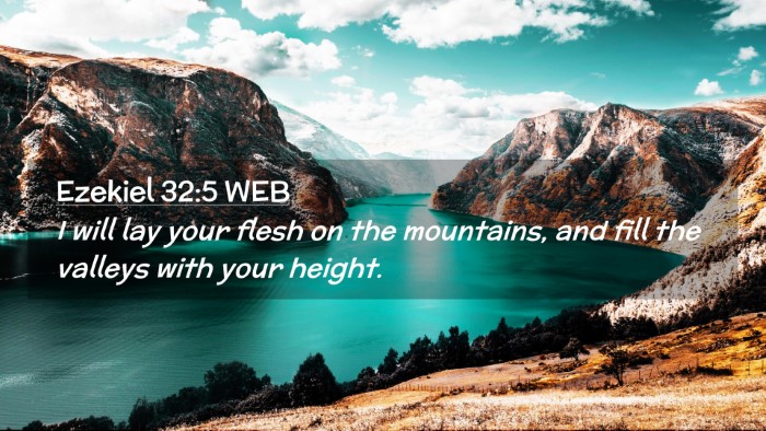 Picture 02 - Ezekiel 32:5 WEB Desktop Wallpaper - I will lay your flesh on the mountains, and fill - Desktop Bible Verse Wallpaper