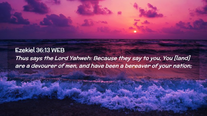 Picture 02 - Ezekiel 36:13 WEB Desktop Wallpaper - Thus says the Lord Yahweh: Because they say to - Desktop Bible Verse Wallpaper