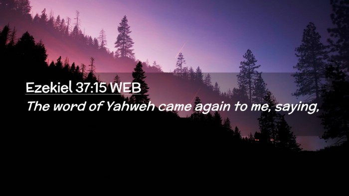 Picture 02 - Ezekiel 37:15 WEB Desktop Wallpaper - The word of Yahweh came again to me, - Desktop Bible Verse Wallpaper