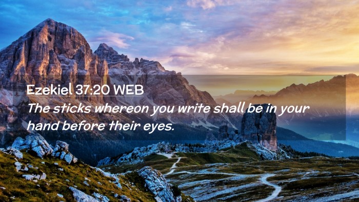 Picture 02 - Ezekiel 37:20 WEB Desktop Wallpaper - The sticks whereon you write shall be in your - Desktop Bible Verse Wallpaper