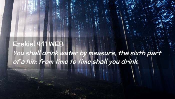 Picture 02 - Ezekiel 4:11 WEB Desktop Wallpaper - You shall drink water by measure, the sixth part - Desktop Bible Verse Wallpaper