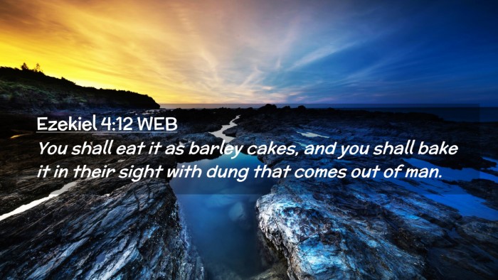 Picture 02 - Ezekiel 4:12 WEB Desktop Wallpaper - You shall eat it as barley cakes, and you shall - Desktop Bible Verse Wallpaper