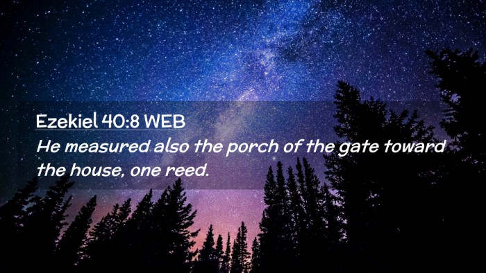 Picture 02 - Ezekiel 40:8 WEB Desktop Wallpaper - He measured also the porch of the gate toward the - Desktop Bible Verse Wallpaper