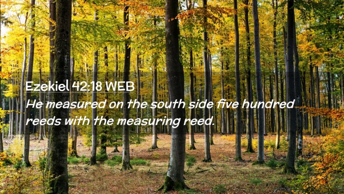Picture 02 - Ezekiel 42:18 WEB Desktop Wallpaper - He measured on the south side five hundred reeds - Desktop Bible Verse Wallpaper