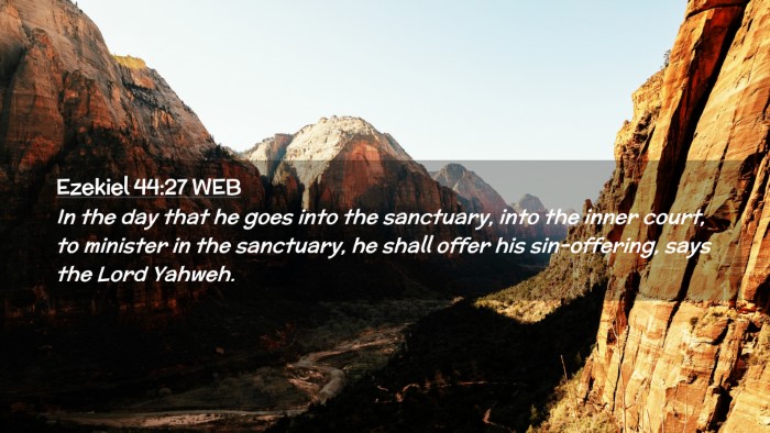 Picture 02 - Ezekiel 44:27 WEB Desktop Wallpaper - In the day that he goes into the sanctuary, into - Desktop Bible Verse Wallpaper