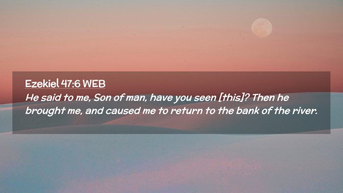Picture 02 - Ezekiel 47:6 WEB Desktop Wallpaper - He said to me, Son of man, have you seen [this]? - Desktop Bible Verse Wallpaper
