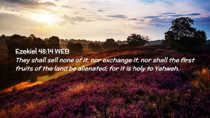 Picture 02 - Ezekiel 48:14 WEB Desktop Wallpaper - They shall sell none of it, nor exchange it, nor - Desktop Bible Verse Wallpaper