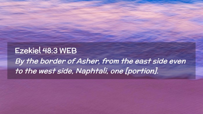 Picture 02 - Ezekiel 48:3 WEB Desktop Wallpaper - By the border of Asher, from the east side even - Desktop Bible Verse Wallpaper