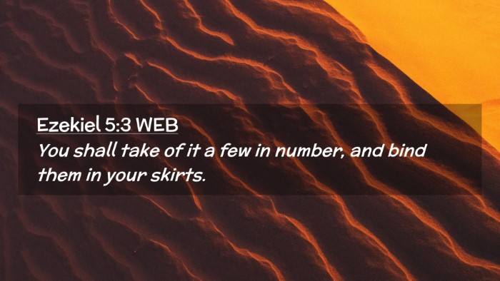 Picture 02 - Ezekiel 5:3 WEB Desktop Wallpaper - You shall take of it a few in number, and bind - Desktop Bible Verse Wallpaper