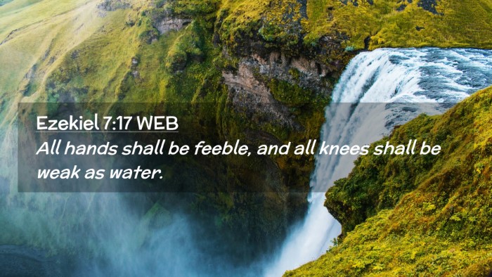 Picture 02 - Ezekiel 7:17 WEB Desktop Wallpaper - All hands shall be feeble, and all knees shall be - Desktop Bible Verse Wallpaper