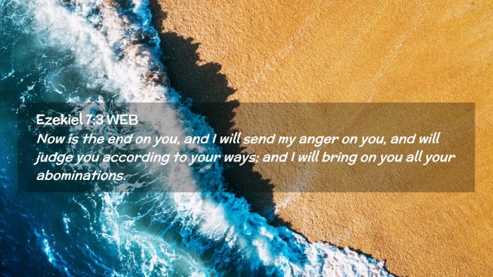 Picture 02 - Ezekiel 7:3 WEB Desktop Wallpaper - Now is the end on you, and I will send my anger - Desktop Bible Verse Wallpaper