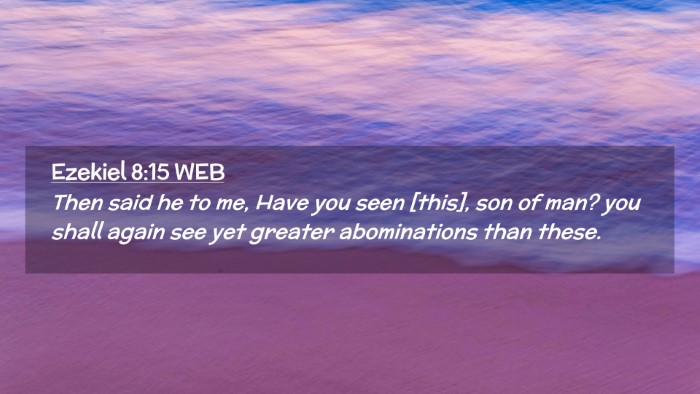 Picture 02 - Ezekiel 8:15 WEB Desktop Wallpaper - Then said he to me, Have you seen [this], son of - Desktop Bible Verse Wallpaper