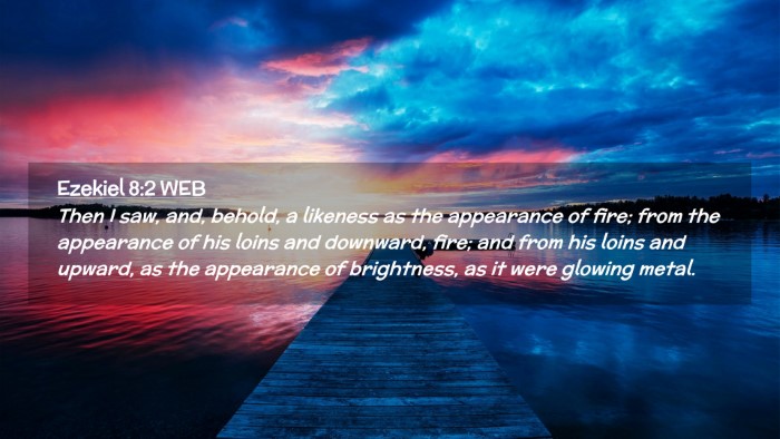 Picture 02 - Ezekiel 8:2 WEB Desktop Wallpaper - Then I saw, and, behold, a likeness as the - Desktop Bible Verse Wallpaper