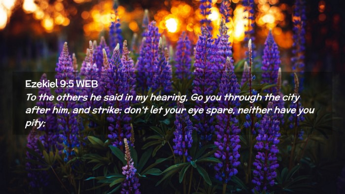 Picture 02 - Ezekiel 9:5 WEB Desktop Wallpaper - To the others he said in my hearing, Go you - Desktop Bible Verse Wallpaper