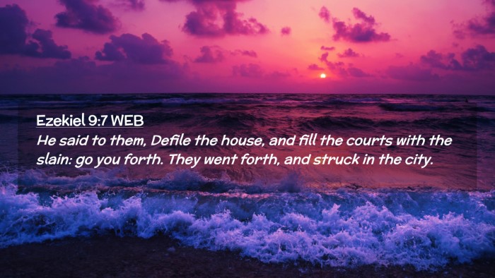 Picture 02 - Ezekiel 9:7 WEB Desktop Wallpaper - He said to them, Defile the house, and fill the - Desktop Bible Verse Wallpaper