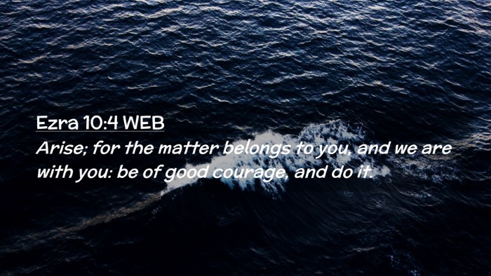 Picture 02 - Ezra 10:4 WEB Desktop Wallpaper - Arise; for the matter belongs to you, and we are - Desktop Bible Verse Wallpaper