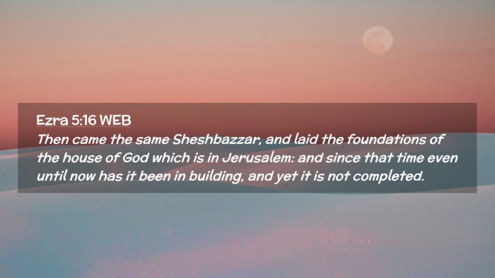 Picture 02 - Ezra 5:16 WEB Desktop Wallpaper - Then came the same Sheshbazzar, and laid the - Desktop Bible Verse Wallpaper