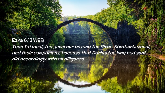 Picture 02 - Ezra 6:13 WEB Desktop Wallpaper - Then Tattenai, the governor beyond the River, - Desktop Bible Verse Wallpaper