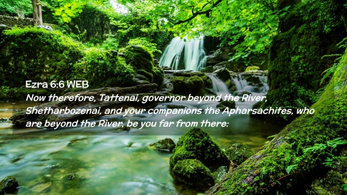 Picture 02 - Ezra 6:6 WEB Desktop Wallpaper - Now therefore, Tattenai, governor beyond the - Desktop Bible Verse Wallpaper
