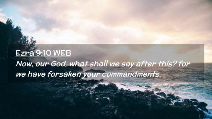 Picture 02 - Ezra 9:10 WEB Desktop Wallpaper - Now, our God, what shall we say after this? for - Desktop Bible Verse Wallpaper