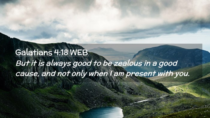 Picture 02 - Galatians 4:18 WEB Desktop Wallpaper - But it is always good to be zealous in a good - Desktop Bible Verse Wallpaper