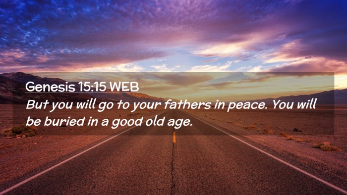 Picture 02 - Genesis 15:15 WEB Desktop Wallpaper - But you will go to your fathers in peace. You - Desktop Bible Verse Wallpaper