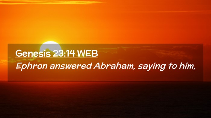 Picture 02 - Genesis 23:14 WEB Desktop Wallpaper - Ephron answered Abraham, saying to - Desktop Bible Verse Wallpaper