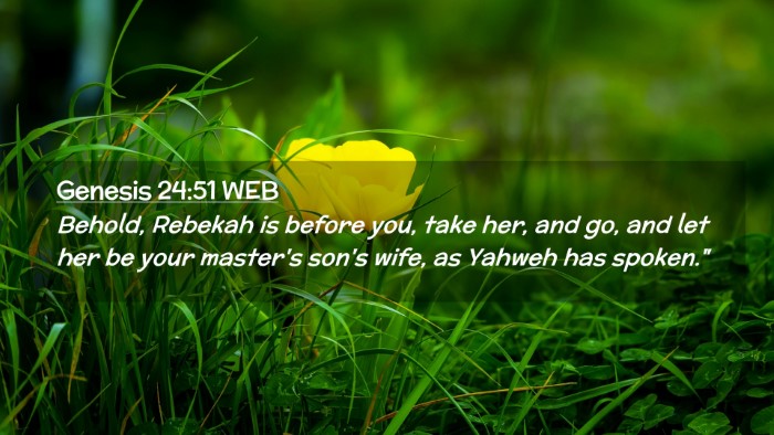 Picture 02 - Genesis 24:51 WEB Desktop Wallpaper - Behold, Rebekah is before you, take her, and go, - Desktop Bible Verse Wallpaper