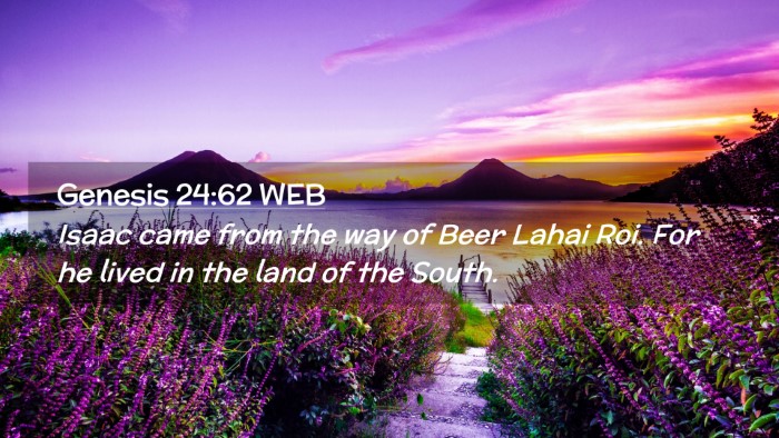Picture 02 - Genesis 24:62 WEB Desktop Wallpaper - Isaac came from the way of Beer Lahai Roi. For he - Desktop Bible Verse Wallpaper