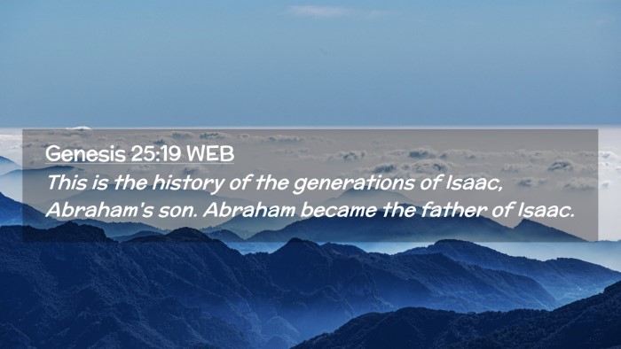 Picture 02 - Genesis 25:19 WEB Desktop Wallpaper - This is the history of the generations of Isaac, - Desktop Bible Verse Wallpaper