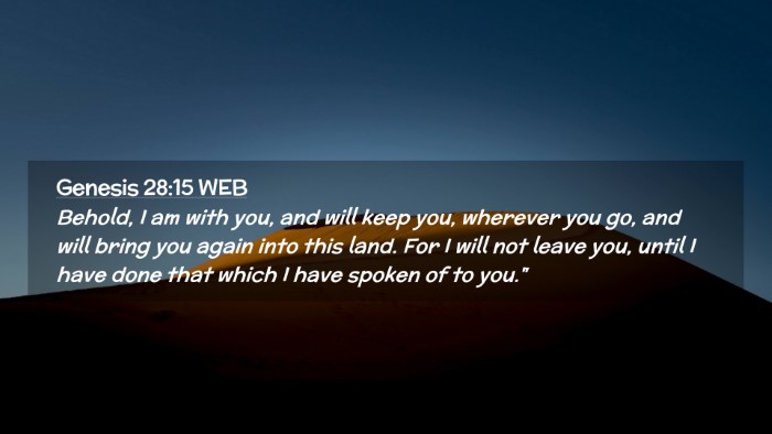 Picture 02 - Genesis 28:15 WEB Desktop Wallpaper - Behold, I am with you, and will keep you, - Desktop Bible Verse Wallpaper