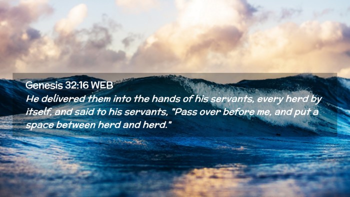 Picture 02 - Genesis 32:16 WEB Desktop Wallpaper - He delivered them into the hands of his servants, - Desktop Bible Verse Wallpaper