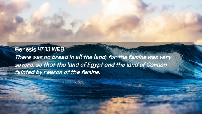 Picture 02 - Genesis 47:13 WEB Desktop Wallpaper - There was no bread in all the land; for the - Desktop Bible Verse Wallpaper