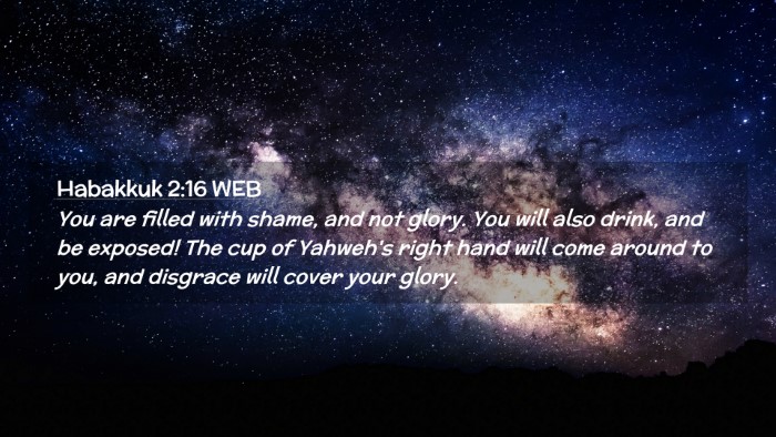 Picture 02 - Habakkuk 2:16 WEB Desktop Wallpaper - You are filled with shame, and not glory. You - Desktop Bible Verse Wallpaper