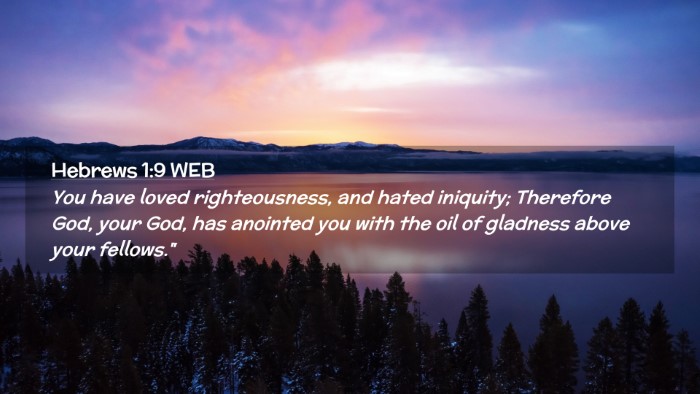 Picture 02 - Hebrews 1:9 WEB Desktop Wallpaper - You have loved righteousness, and hated iniquity; - Desktop Bible Verse Wallpaper