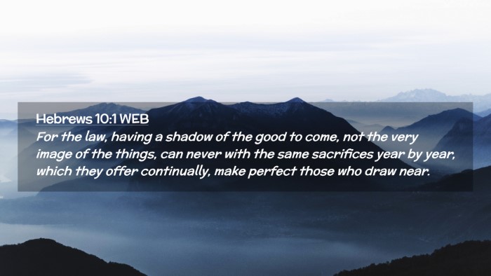 Picture 02 - Hebrews 10:1 WEB Desktop Wallpaper - For the law, having a shadow of the good to come, - Desktop Bible Verse Wallpaper