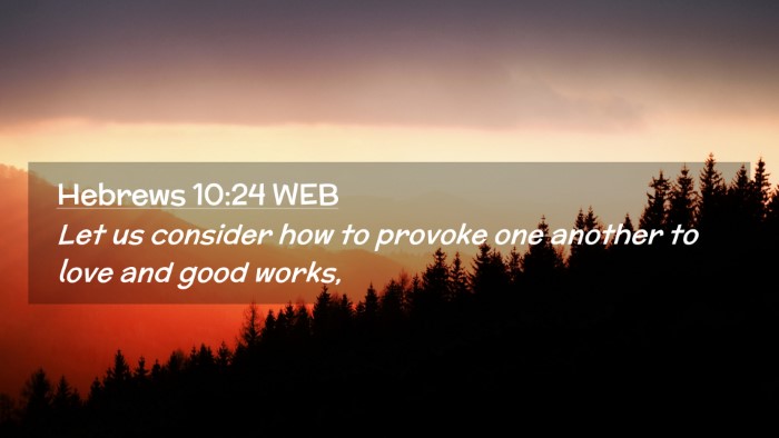 Picture 02 - Hebrews 10:24 WEB Desktop Wallpaper - Let us consider how to provoke one another to - Desktop Bible Verse Wallpaper