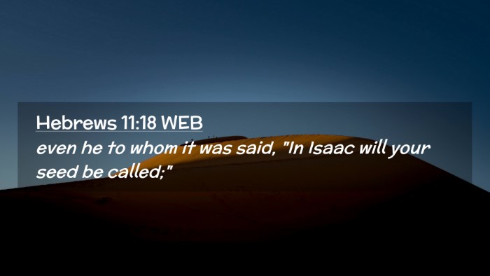 Picture 02 - Hebrews 11:18 WEB Desktop Wallpaper - even he to whom it was said, 