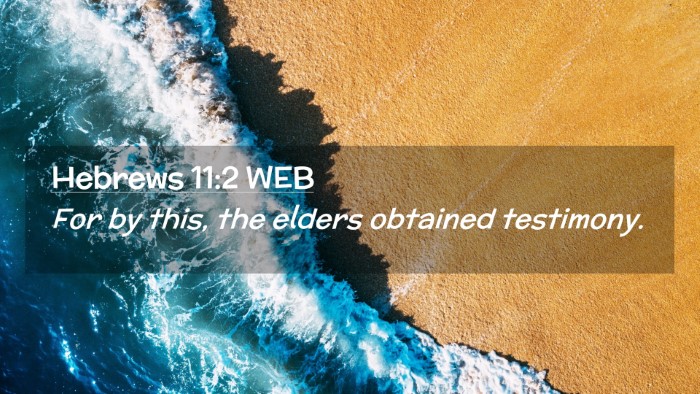Picture 02 - Hebrews 11:2 WEB Desktop Wallpaper - For by this, the elders obtained - Desktop Bible Verse Wallpaper
